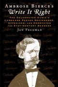 Ambrose Bierce's Write It Right: The Celebrated Cynic's Language Peeves Deciphered, Appraised, and Annotated for 21st-Century Readers Cover