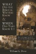 What Did the Biblical Writers Know and When Did They Know It? :  What Archaeology Can Tell Us About the Reality of Ancient Israel (01 Edition)