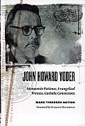John Howard Yoder: Mennonite Patience, Evangelical Witness, Catholic Convictions Cover