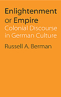 Enlightenment or Empire: Colonial Discourse in German Culture (Modern German Culture & Literature)