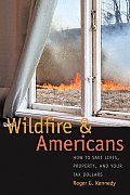 Wildfire and Americans: How to Save Lives, Property, and Your Tax Dollars