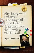Why Sacagawea Deserves the Day off & Other Lessons from the Lewis and Clark Trail