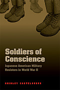 Soldiers of Conscience: Japanese American Military Resisters in World War II