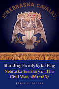 Standing Firmly by the Flag: Nebraska Territory and the Civil War, 1861-1867