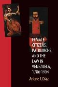 Engendering Latin America #7: Female Citizens, Patriarchs, and the Law in Venezuela, 1786-1904