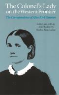 The Colonel's Lady on the Western Frontier: The Correspondence of Alice Kirk Grierson (Women in the West)
