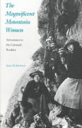 The Magnificent Mountain Women: Adventures in the Colorado Rockies (Women of the West)