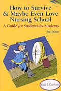 How to Survive and Maybe Even Love Nursing School!: A Guide for Students by Students Cover