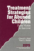 Treatment Strategies for Abused Children: From Victim to Survivor (Interpersonal Violence: The Practice Series)