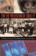 For the Prevention of Cruelty : the History and Legacy of Animal Rights Activism in the United States (06 Edition)