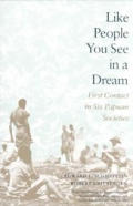Like People You See in a Dream : First Contact in Six Papuan Societies (91 Edition)