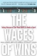 The Wages of Wins: Taking Measure of the Many Myths in Modern Sport Cover