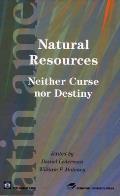 Natural Resources Natural Resources: Neither Curse Nor Destiny Neither Curse Nor Destiny (Latin American Development Forum Latin American Development)