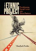 The Ethnic Project: Transforming Racial Fiction Into Ethnic Factions (Stanford Studies in Comparative Race and)