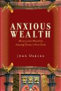 Anxious Wealth: Money and Morality Among China's New Rich