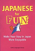 Japanese for Fun: Make Your Stay in Japan More Enjoyable (Tuttle Language Library)