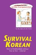 Survival Korean: How to Communicate Without Fuss or Fear-Instantly! (Survival)
