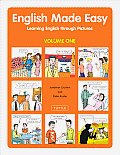 English Made Easy: Volume One; Learning English Through Pictures