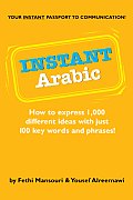 Instant Arabic: How to Express 1,000 Different Ideas with Just 100 Key Words and Phrases!