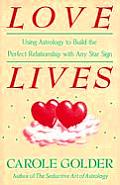 Love Lives: Using Astrology to Build the Perfect Relationship with Any Star Sign