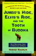 Jumbo's Hide, Elvis's Ride, and the Tooth of Buddha: More Marvelous Tales of Historical Artifacts