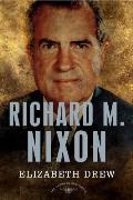 Richard M. Nixon: The American Presidents Series: The 37th President, 1969-1974 (American Presidents (Times)) Elizabeth Drew and Arthur M. Schlesinger