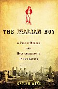 The Italian Boy: A Tale of Murder and Body Snatching in 1830s London