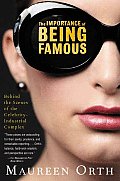 The Importance of Being Famous: Behind the Scenes of the Celebrity-Industial Complex