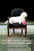 For the Love of Animals: The Rise of the Animal Protection Movement Cover