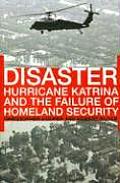 Disaster: Hurricane Katrina and the Failure of Homeland Security