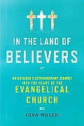 In the Land of Believers: An Outsider's Extraordinary Journey Into the Heart of the Evangelical Church Cover