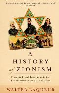 History of Zionism : From the French Revolution To the Establishment of the State of Israel ((Rev)03 Edition)
