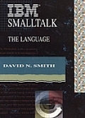IBM SmallTalk: The Language (Benjamin/Cummings Series in Object-Oriented Software Enginee)