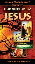 Holman Quicksource Guide to Understanding Jesus (Holman Quicksource Guides)