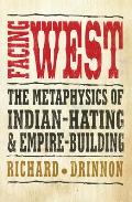 Facing West: the Metaphysics of Indian-hating and Empire-building Cover