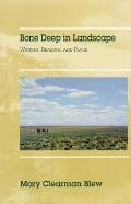 Bone Deep in Landscape : Writing, Reading, and Place (99 Edition)