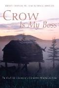 Civilization of the American Indian Series #250: Crow Is My Boss: The Oral Life History of a Tanacross Athabaskan Elder Cover