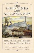 The Good Times Are All Gone Now: Life, Death, and Rebirth in an Idaho Mining Town Cover