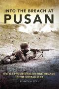 Campaigns and Commanders #31: Into the Breach at Pusan: The 1st Provisional Marine Brigade in the Korean War