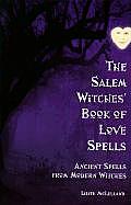 The Salem Witches' Book of Love Spells: Ancient Spells From Modern Witches Cover
