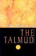 The Wisdom of the Talmud: A Thousand Years of Jewish Thought