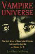 Vampire Universe: The Dark World of Supernatural Beings That Haunt Us, Hunt Us, and Hunger for Us