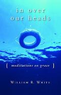 In Over Our Heads: Meditations on Grace Cover