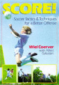 Score!: Soccer Tactics and Techniques for a Better Offense