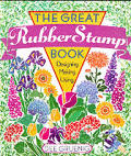 The Great Rubber Stamp Book: Designing, Making, Using