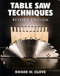 Table Saw Techniques: Revised Edition