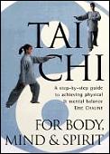 Tai Chi for Body, Mind & Spirit: A Step-By-Step Guide to Achieving Physical & Mental Balance