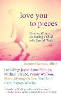 Love You to Pieces: Creative Writers on Raising a Child with Specialneeds Cover