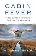 Cabin Fever: A Suburban Father's Search for the Wild Cover