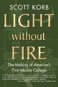 Light Without Fire: The Making of America's First Muslim College